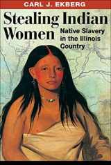 9780252032080-025203208X-Stealing Indian Women: Native Slavery in the Illinois Country