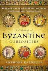 9780190625948-0190625945-A Cabinet of Byzantine Curiosities: Strange Tales and Surprising Facts from History's Most Orthodox Empire
