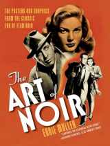 9781468307351-1468307355-The Art of Noir: The Posters and Graphics from the Classic Era of Film Noir
