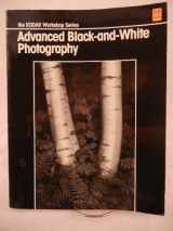 9780879850050-0879850051-Advanced Black-and-White Photography (The Kodak Workshop Series)