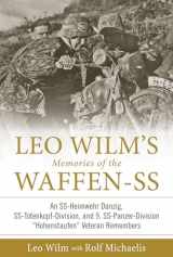 9780764352980-0764352989-Leo Wilm’s Memories of the Waffen-SS: An SS-Heimwehr Danzig, SS-Totenkopf-Division, and 9. SS-Panzer-Division “Hohenstaufen” Veteran Remembers (Memories of the Waffen-SS, 1)