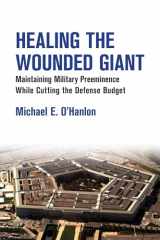9780815724858-0815724853-Healing the Wounded Giant: Maintaining Military Preeminence while Cutting the Defense Budget