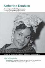 9781938645129-193864512X-Katherine Dunham: Recovering an Anthropological Legacy, Choreographing Ethnographic Futures (School for Advanced Research Advanced Seminar Series)