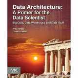 9780128020449-012802044X-Data Architecture: A Primer for the Data Scientist: Big Data, Data Warehouse and Data Vault