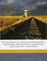 9781179530987-1179530985-Techniques of applied mathematics, ordinary differential equations and Green's functions