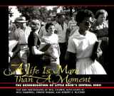 9780253336378-0253336376-A Life is More Than a Moment: The Desegregation of Little Rock's Central High