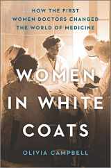 9780778389392-0778389391-Women in White Coats: How the First Women Doctors Changed the World of Medicine