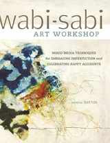 9781440321009-1440321000-Wabi-Sabi Art Workshop: Mixed Media Techniques for Embracing Imperfection and Celebrating Happy Accidents