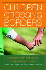 9780871547996-0871547996-Children Crossing Borders: Immigrant Parent and Teacher Perspectives on Preschool for Children of Immigrants