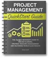 9781636100616-1636100619-Project Management QuickStart Guide: The Simplified Beginner’s Guide to Precise Planning, Strategic Resource Management, and Delivering World Class Results