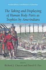 9780387769837-0387769838-The Taking and Displaying of Human Body Parts as Trophies by Amerindians (Interdisciplinary Contributions to Archaeology)