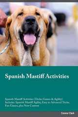 9781526904539-1526904535-Spanish Mastiff Activities Spanish Mastiff Activities (Tricks, Games & Agility) Includes: Spanish Mastiff Agility, Easy to Advanced Tricks, Fun Games, plus New Content