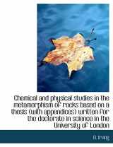 9781116754193-1116754193-Chemical and physical studies in the metamorphism of rocks based on a thesis (with appendices) writt