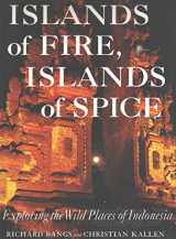 9780871567987-0871567989-Islands of Fire, Islands of Spice: Exploring the Wild Places of Indonesia