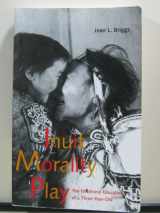 9780300080643-0300080646-Inuit Morality Play: The Emotional Education of a Three-Year-Old