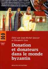 9782220064529-2220064522-Donation et donateurs dans le monde byzantin: Actes du colloque international de l'Université de Fribourg, 13-15 mars 2008