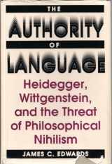 9780813009421-0813009421-The Authority of Language: Heidegger, Wittgenstein, and the Threat of Philosophical Nihilism