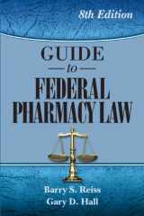 9780967633275-0967633273-Guide to Federal Pharmacy Law, 8th Ed.