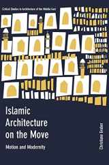 9781783206384-1783206381-Islamic Architecture on the Move: Motion and Modernity (Critical Studies in Architecture of the Middle East)