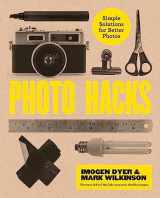 9781781575666-1781575665-Photo Hacks: Simple Solutions for Better Photos