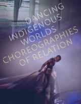 9781517912680-1517912687-Dancing Indigenous Worlds: Choreographies of Relation