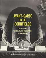 9781517903145-1517903149-Avant-Garde in the Cornfields: Architecture, Landscape, and Preservation in New Harmony