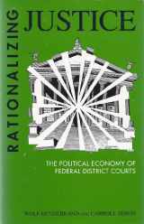 9780791402962-0791402967-Rationalizing Justice: The Political Economy of Federal Courts (Suny Series in the Sociology of Work)