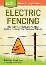 9781612121437-1612121438-Electric Fencing: How to Choose, Build, and Maintain the Best Fence for Your Plants and Animals. A Storey BASICS® Title