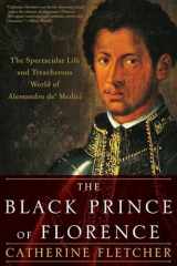 9780190092146-0190092149-The Black Prince of Florence: The Spectacular Life and Treacherous World of Alessandro de' Medici
