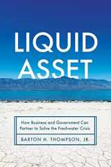 9781503632417-1503632415-Liquid Asset: How Business and Government Can Partner to Solve the Freshwater Crisis