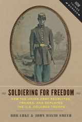 9781421413594-1421413590-Soldiering for Freedom: How the Union Army Recruited, Trained, and Deployed the U.S. Colored Troops (How Things Worked)