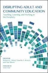 9781438460918-1438460910-Disrupting Adult and Community Education: Teaching, Learning, and Working in the Periphery