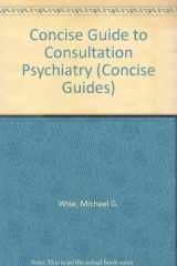 9780880483421-0880483423-Concise Guide to Consultation Psychiatry (Concise Guides)