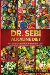 9781914112478-1914112474-Dr. Sebi's Alkaline and Anti-Inflammatory Diet for Beginners: Discover the Secrets of Dr. Sebi's Alkaline-Anti-Inflammatory Diet. The Easy, Fast and Stress-Free Plant Based Diet.