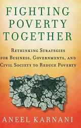 9780230105874-0230105874-Fighting Poverty Together: Rethinking Strategies for Business, Governments, and Civil Society to Reduce Poverty