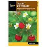 9780762779031-0762779039-Foraging New England: Edible Wild Food And Medicinal Plants From Maine To The Adirondacks To Long Island Sound (Foraging Series)