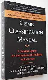 9780787938857-0787938858-Crime Classification Manual: A Standard System for Investigating and Classifying Violent Crimes