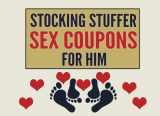 9781985085114-1985085119-Stocking Stuffer Sex Coupons For Him: Sex Coupons Book and Vouchers: Sex Coupons Book for Him: Naughty Coupons for Him: This sex things for him the ... Perfect gift for men to your Valentine's Day