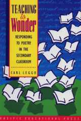 9781895766318-1895766311-Teaching to Wonder: Responding to Poetry in the Secondary Classroom