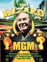 9781593932923-1593932928-The Wizard of MGM: Memoirs of A. Arnold Gillespie
