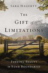 9780310357049-0310357047-The Gift of Limitations: Finding Beauty in Your Boundaries