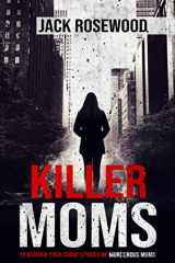 9781648450631-1648450636-Killer Moms: 16 Bizarre True Crime Stories of Murderous Moms