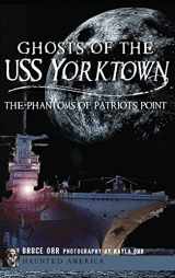 9781540207647-1540207641-Ghosts of the USS Yorktown: The Phantoms of Patriots Point