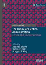 9783030185404-3030185400-The Future of Election Administration: Cases and Conversations (Elections, Voting, Technology)