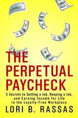9781508793526-1508793522-The Perpetual Paycheck: 5 Secrets to Getting a Job, Keeping a Job, and Earning Income for Life in the Loyalty-Free Workplace