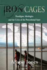 9781869141684-1869141687-Iron Cages: Paradigms, Ideologies and the Crisis of the Postcolonial State