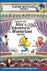 9781688746565-1688746560-Lewis Carroll's Alice's Adventures in Wonderland for Kids: 3 Short Melodramatic Plays for 3 Group Sizes (Playing With Plays)
