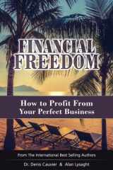 9780973354997-0973354992-Financial Freedom: How To Profit From Your Perfect Business