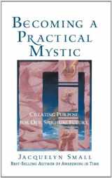 9780835607704-0835607704-Becoming a Practical Mystic: Creating Purpose for Our Spiritual Future