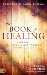 9780768418576-0768418577-The Book of Healing: A Journey to Inner Healing Through the Book of Job